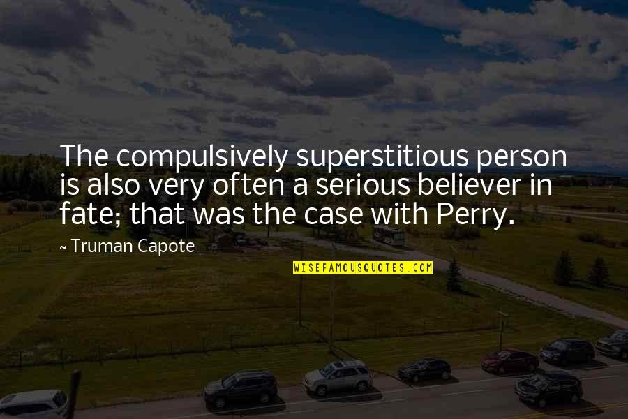 Non Superstitious Quotes By Truman Capote: The compulsively superstitious person is also very often