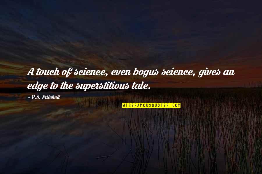 Non Superstitious Quotes By V.S. Pritchett: A touch of science, even bogus science, gives