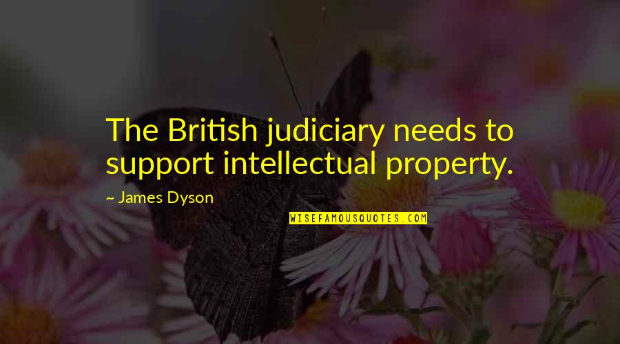 Non Support Quotes By James Dyson: The British judiciary needs to support intellectual property.