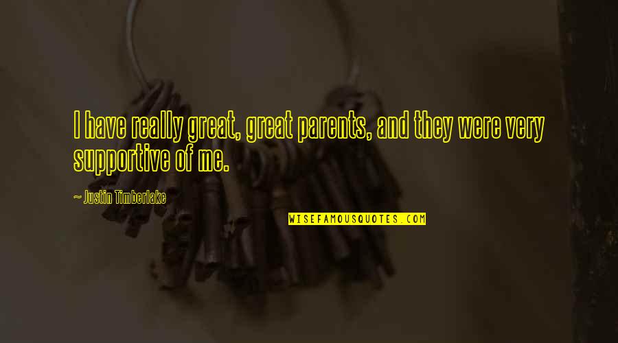 Non Supportive Parents Quotes By Justin Timberlake: I have really great, great parents, and they