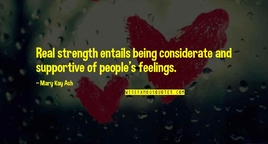 Non Supportive Quotes By Mary Kay Ash: Real strength entails being considerate and supportive of