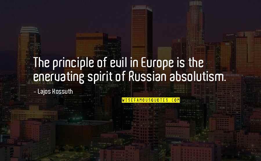 Non Surgically Fix Quotes By Lajos Kossuth: The principle of evil in Europe is the