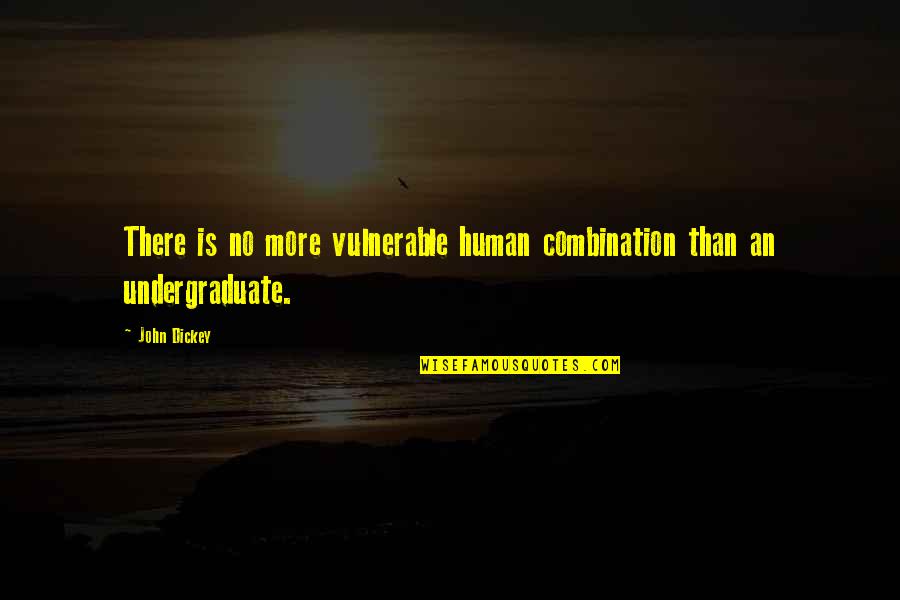 Non Sustainable Harvesting Quotes By John Dickey: There is no more vulnerable human combination than