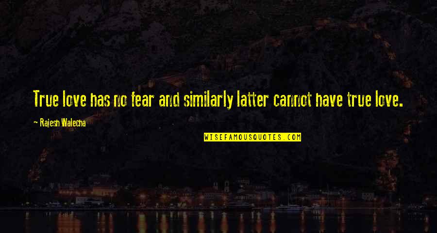 Non Sustainable Harvesting Quotes By Rajesh Walecha: True love has no fear and similarly latter Non Sustainable Harvesting Quotes By Rajesh Walecha: True love has no fear and similarly latter