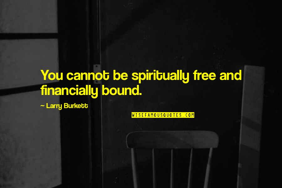 Non Sustainable Products Quotes By Larry Burkett: You cannot be spiritually free and financially bound. Non Sustainable Products Quotes By Larry Burkett: You cannot be spiritually free and financially bound.