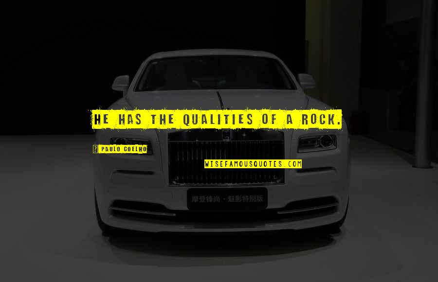 Non Sustainable Products Quotes By Paulo Coelho: He has the qualities of a rock. Non Sustainable Products Quotes By Paulo Coelho: He has the qualities of a rock.