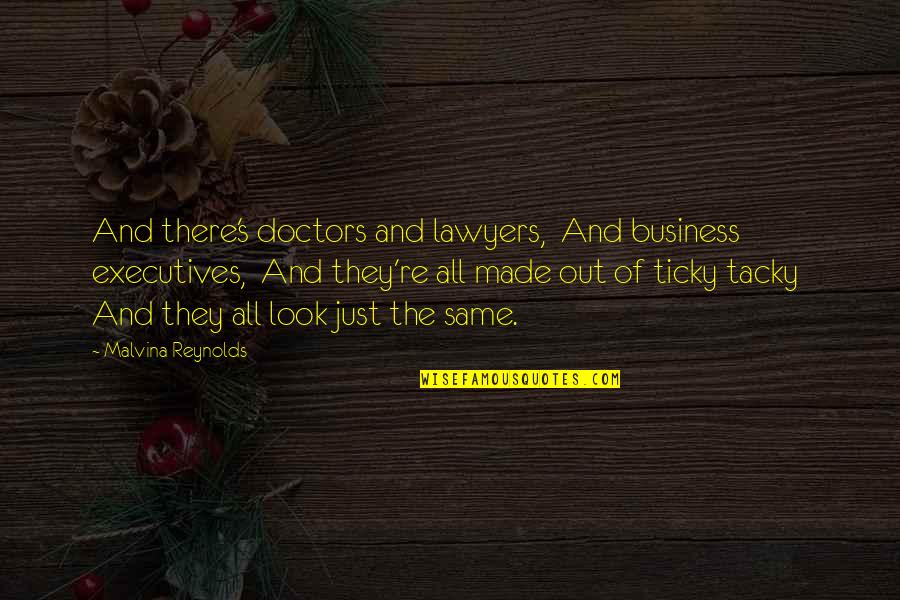 Non Tacky Quotes By Malvina Reynolds: And there's doctors and lawyers, And business executives,