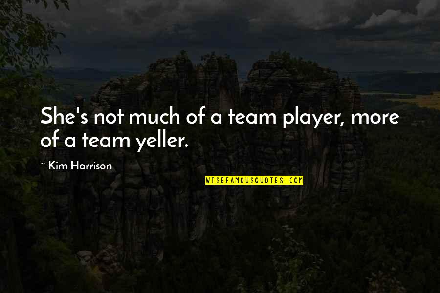 Non Team Player Quotes By Kim Harrison: She's not much of a team player, more