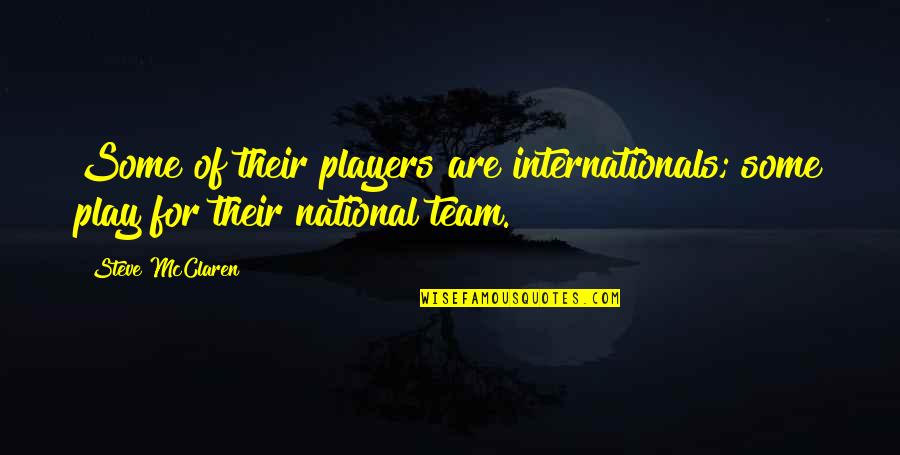 Non Team Player Quotes By Steve McClaren: Some of their players are internationals; some play