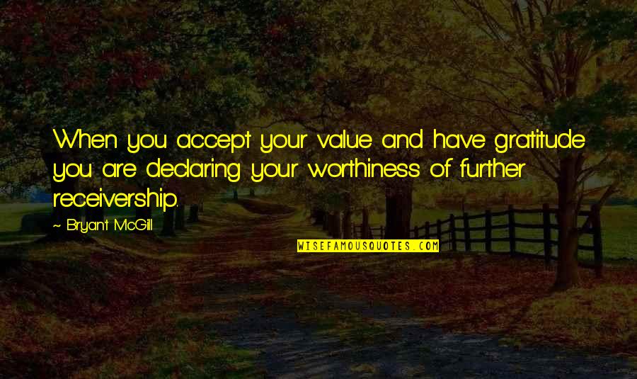 Non Teleological Evolution Quotes By Bryant McGill: When you accept your value and have gratitude Non Teleological Evolution Quotes By Bryant McGill: When you accept your value and have gratitude