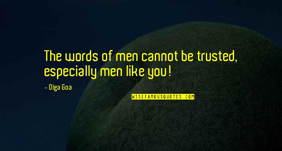 Non Teleological Evolution Quotes By Olga Goa: The words of men cannot be trusted, especially