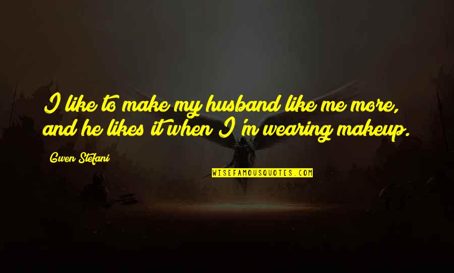 Non Terrestrial Advanced Quotes By Gwen Stefani: I like to make my husband like me