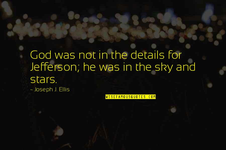 Non Therapeutic Medicine Quotes By Joseph J. Ellis: God was not in the details for Jefferson;