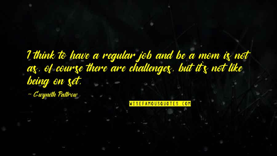 Non Thinking Jobs Quotes By Gwyneth Paltrow: I think to have a regular job and Non Thinking Jobs Quotes By Gwyneth Paltrow: I think to have a regular job and
