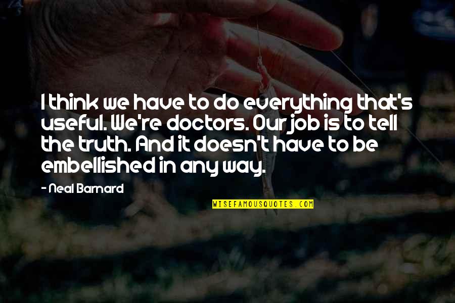 Non Thinking Jobs Quotes By Neal Barnard: I think we have to do everything that's Non Thinking Jobs Quotes By Neal Barnard: I think we have to do everything that's