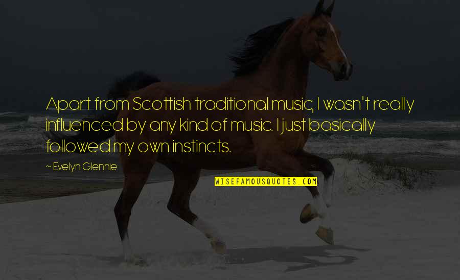 Non Traditional Quotes By Evelyn Glennie: Apart from Scottish traditional music, I wasn't really