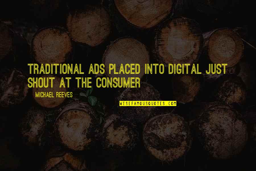 Non Traditional Quotes By Michael Reeves: Traditional ads placed into digital just shout at