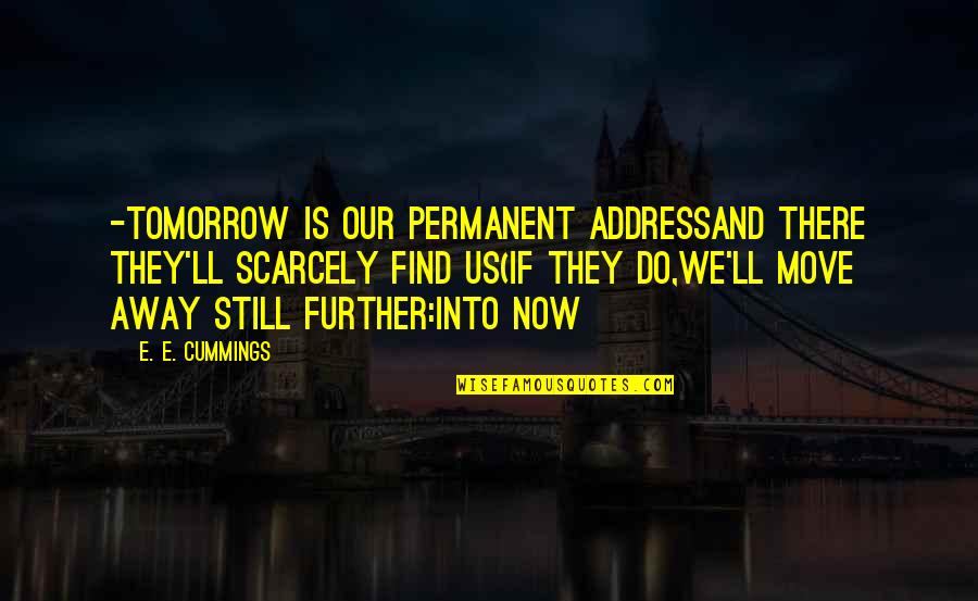 Non Transparent Crossword Quotes By E. E. Cummings: -tomorrow is our permanent addressand there they'll scarcely Non Transparent Crossword Quotes By E. E. Cummings: -tomorrow is our permanent addressand there they'll scarcely