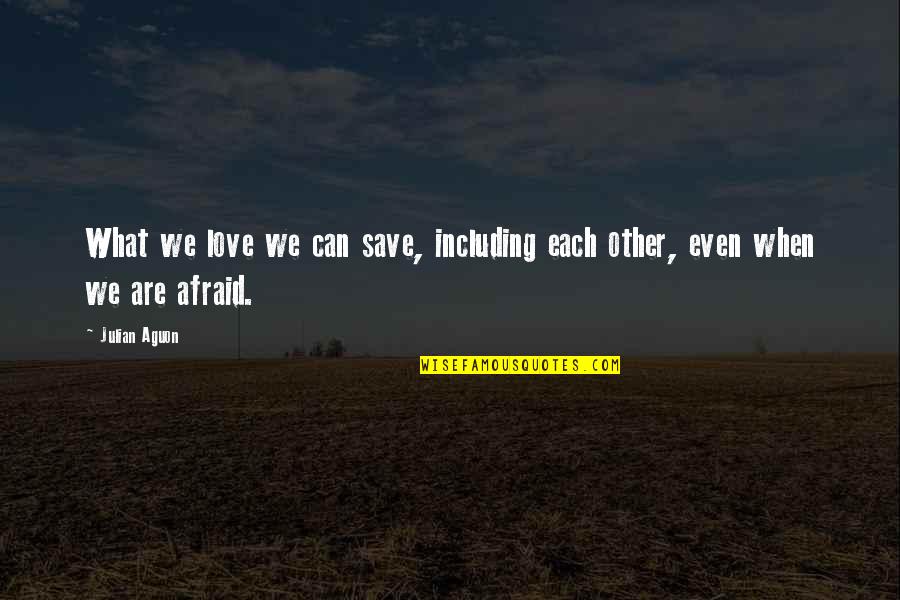Non Typical Love Quotes By Julian Aguon: What we love we can save, including each