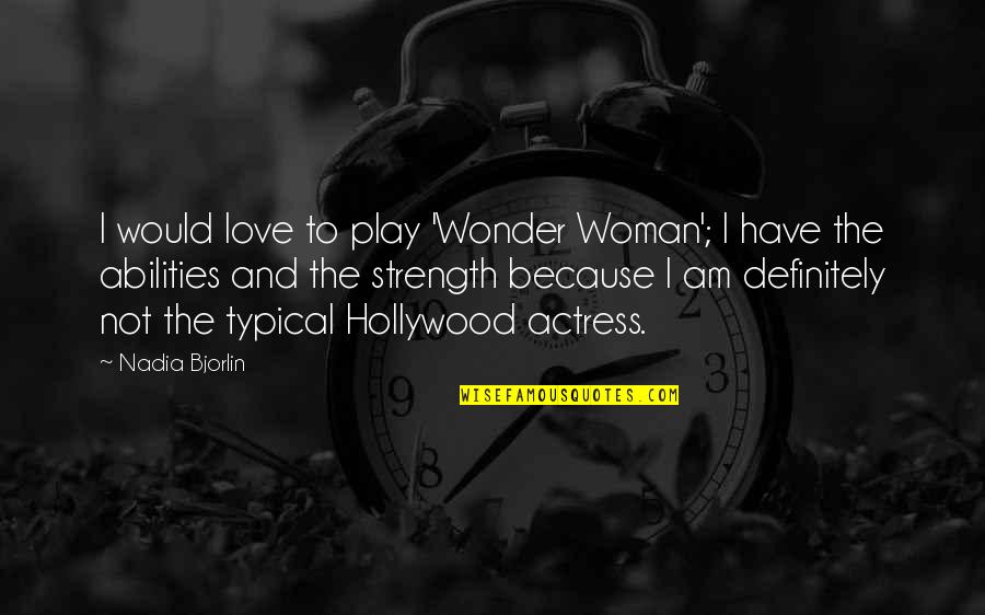 Non Typical Love Quotes By Nadia Bjorlin: I would love to play 'Wonder Woman'; I