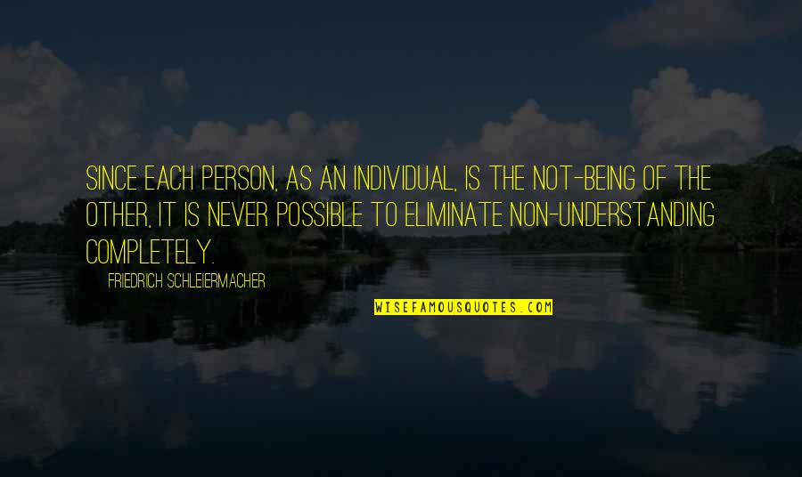 Non Understanding Quotes By Friedrich Schleiermacher: Since each person, as an individual, is the