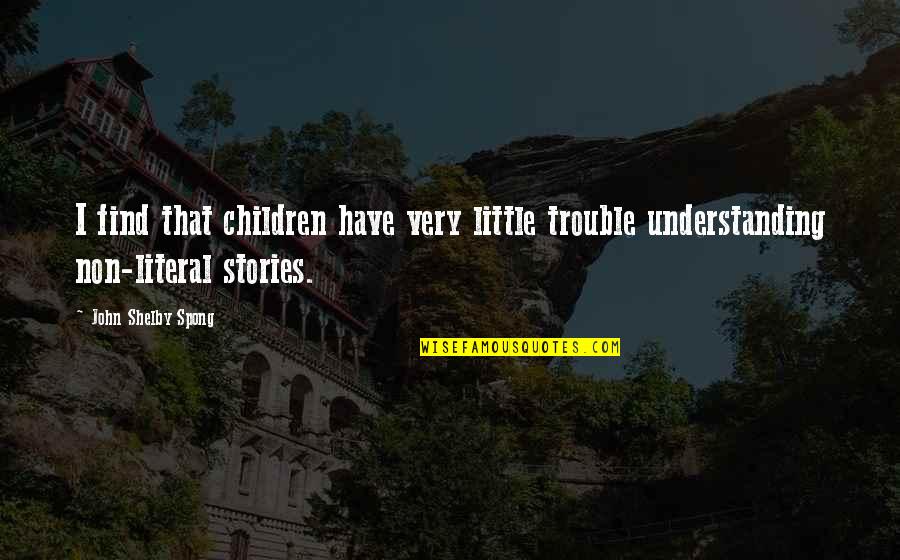 Non Understanding Quotes By John Shelby Spong: I find that children have very little trouble