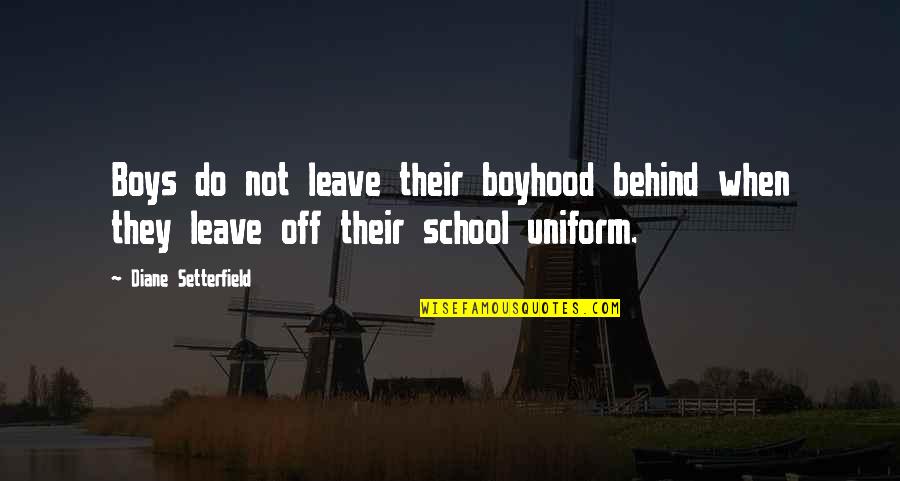 Non Uniform Quotes By Diane Setterfield: Boys do not leave their boyhood behind when