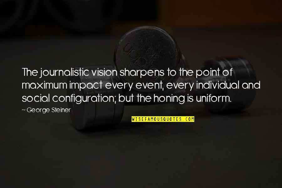 Non Uniform Quotes By George Steiner: The journalistic vision sharpens to the point of