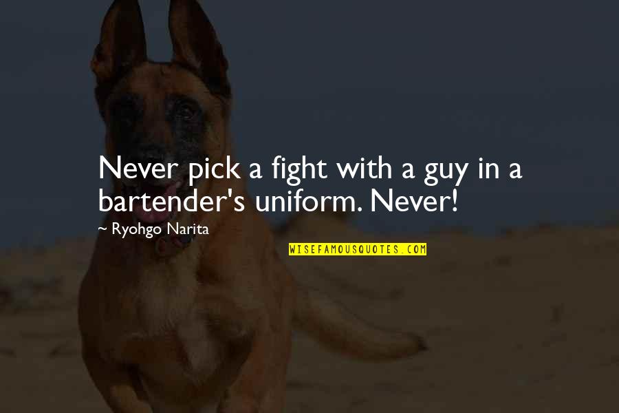 Non Uniform Quotes By Ryohgo Narita: Never pick a fight with a guy in