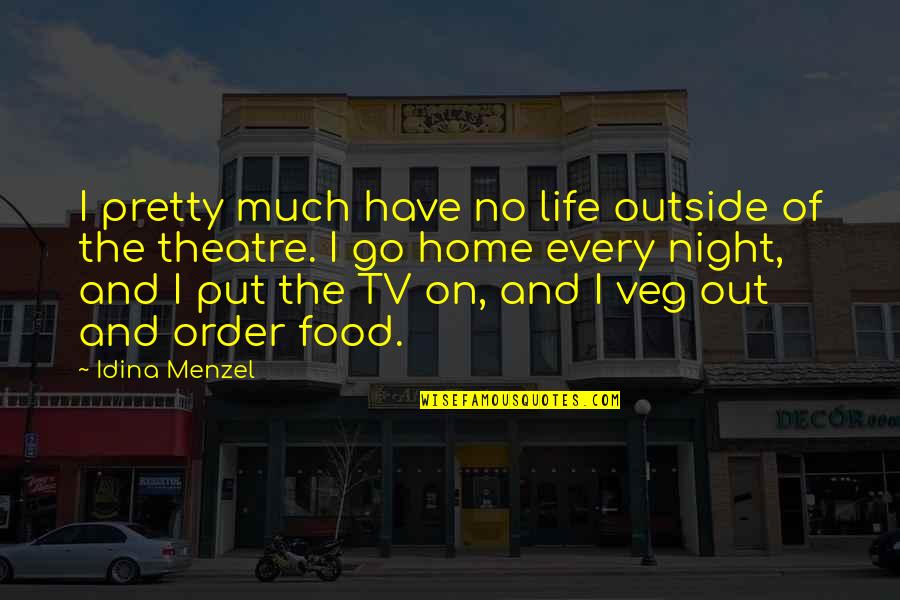 Non Veg To Veg Quotes By Idina Menzel: I pretty much have no life outside of Non Veg To Veg Quotes By Idina Menzel: I pretty much have no life outside of