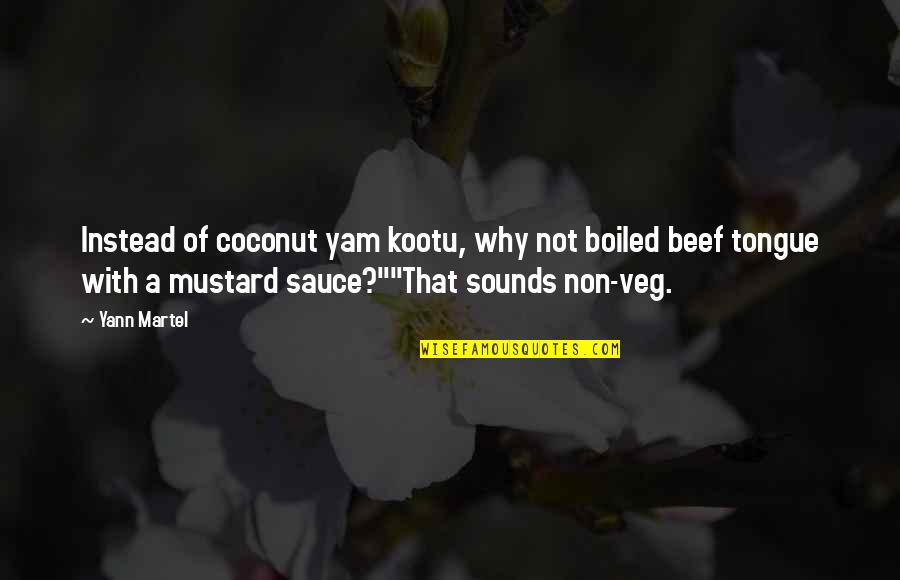 Non Veg To Veg Quotes By Yann Martel: Instead of coconut yam kootu, why not boiled Non Veg To Veg Quotes By Yann Martel: Instead of coconut yam kootu, why not boiled