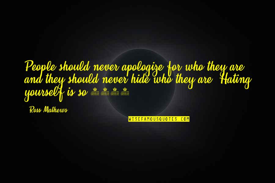 Non Vegetarian Funny Quotes By Ross Mathews: People should never apologize for who they are, Non Vegetarian Funny Quotes By Ross Mathews: People should never apologize for who they are,