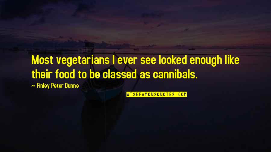 Non Vegetarian Quotes By Finley Peter Dunne: Most vegetarians I ever see looked enough like