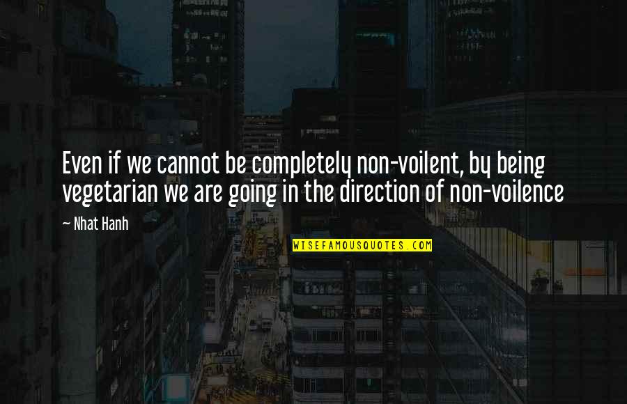 Non Vegetarian Quotes By Nhat Hanh: Even if we cannot be completely non-voilent, by