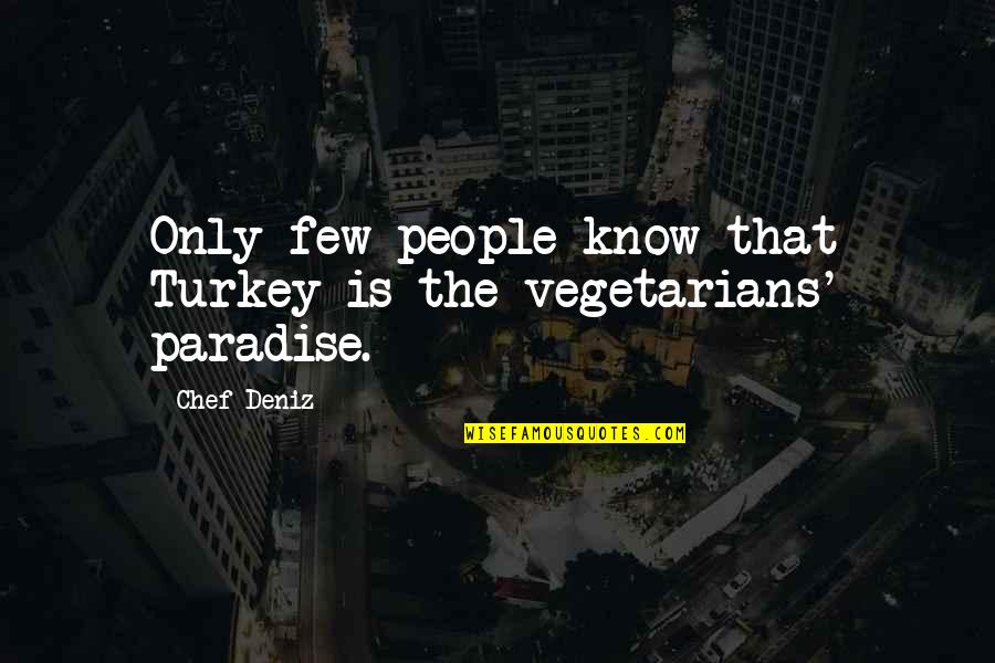 Non Vegetarians Quotes By Chef Deniz: Only few people know that Turkey is the
