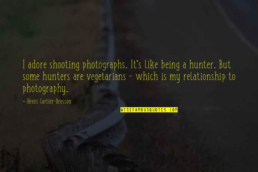 Non Vegetarians Quotes By Henri Cartier-Bresson: I adore shooting photographs. It's like being a Non Vegetarians Quotes By Henri Cartier-Bresson: I adore shooting photographs. It's like being a