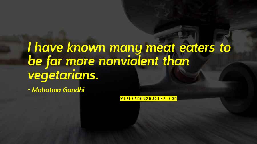 Non Vegetarians Quotes By Mahatma Gandhi: I have known many meat eaters to be