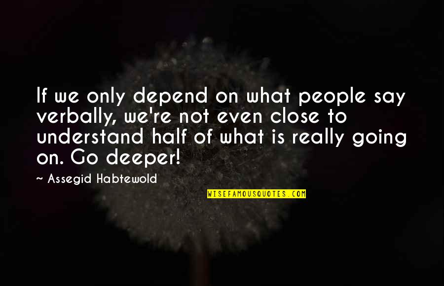 Non Verbal Quotes By Assegid Habtewold: If we only depend on what people say