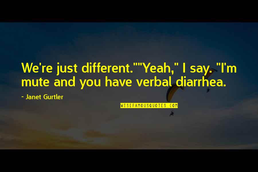 Non Verbal Quotes By Janet Gurtler: We're just different.""Yeah," I say. "I'm mute and