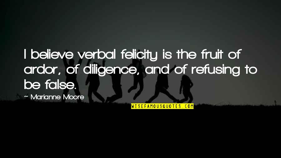 Non Verbal Quotes By Marianne Moore: I believe verbal felicity is the fruit of