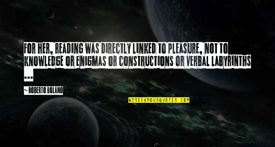 Non Verbal Quotes By Roberto Bolano: For her, reading was directly linked to pleasure,