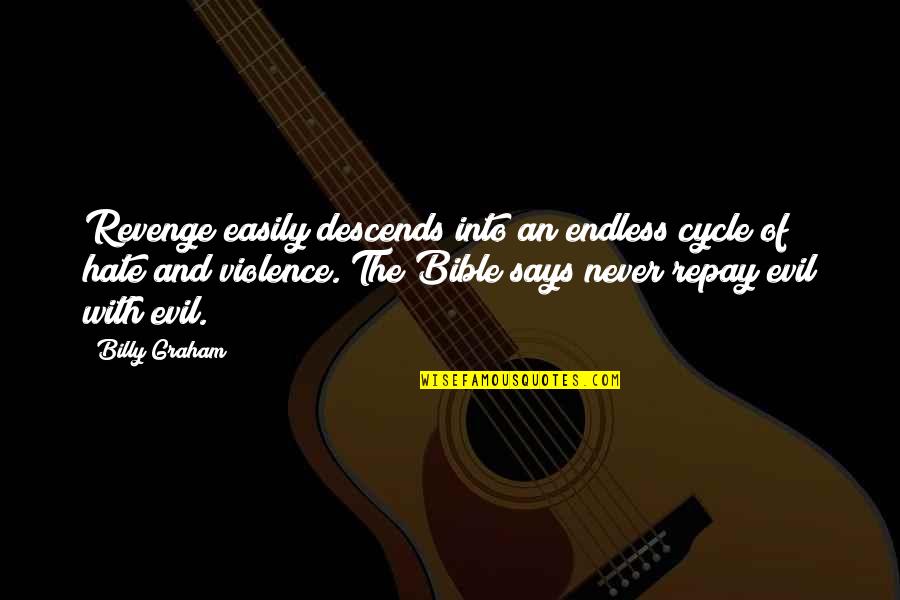 Non Violence Bible Quotes By Billy Graham: Revenge easily descends into an endless cycle of Non Violence Bible Quotes By Billy Graham: Revenge easily descends into an endless cycle of