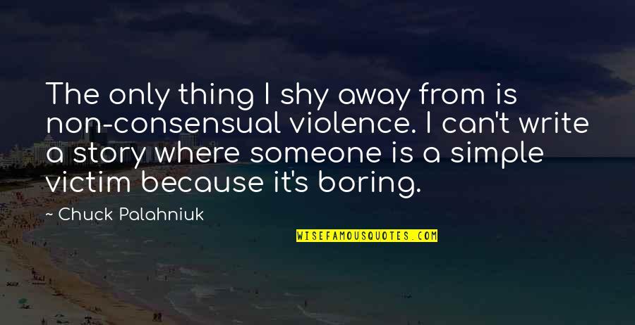 Non Violence Quotes By Chuck Palahniuk: The only thing I shy away from is