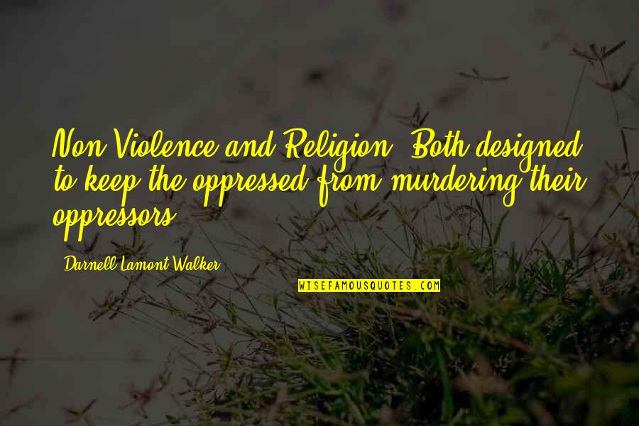 Non Violence Quotes By Darnell Lamont Walker: Non Violence and Religion: Both designed to keep