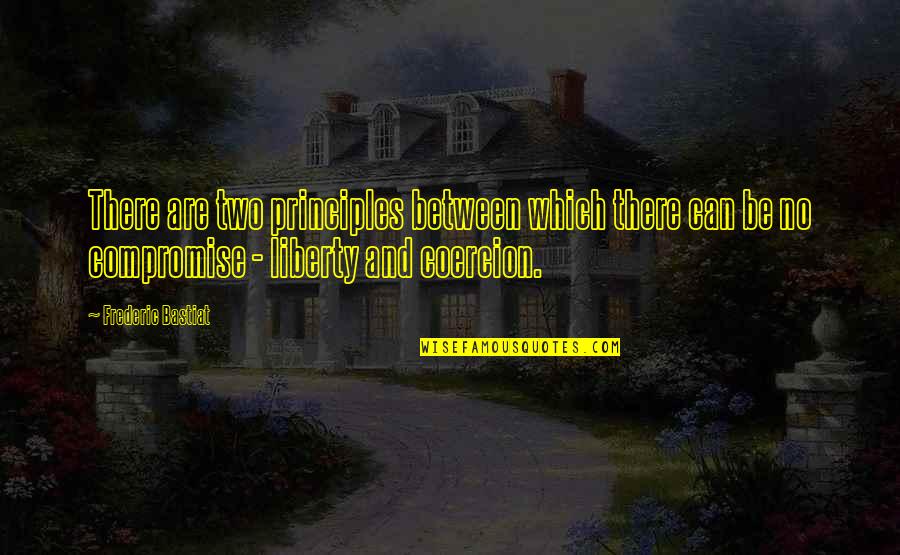 Non Violence Quotes By Frederic Bastiat: There are two principles between which there can