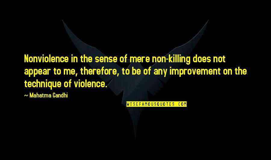 Non Violence Quotes By Mahatma Gandhi: Nonviolence in the sense of mere non-killing does