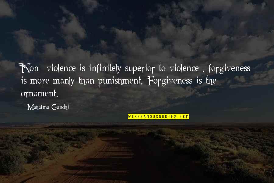 Non Violence Quotes By Mahatma Gandhi: Non -violence is infinitely superior to violence ,