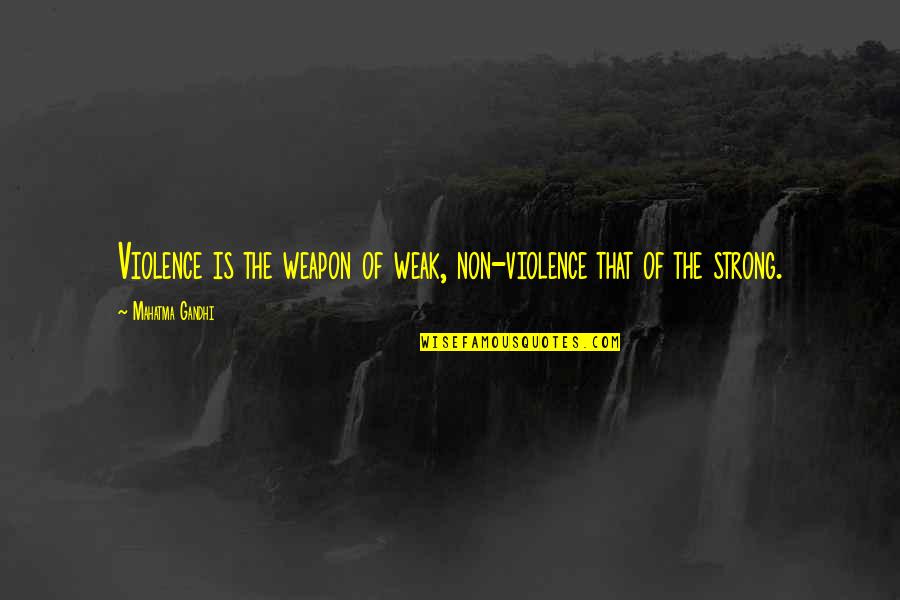 Non Violence Quotes By Mahatma Gandhi: Violence is the weapon of weak, non-violence that Non Violence Quotes By Mahatma Gandhi: Violence is the weapon of weak, non-violence that