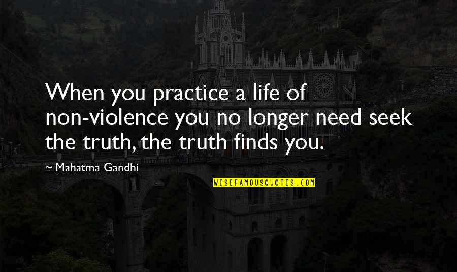 Non Violence Quotes By Mahatma Gandhi: When you practice a life of non-violence you