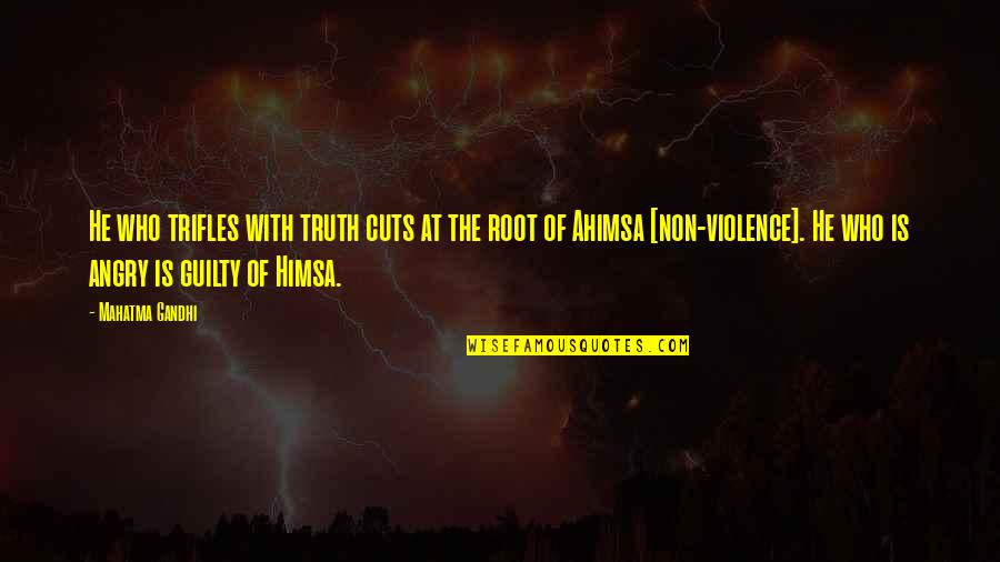 Non Violence Quotes By Mahatma Gandhi: He who trifles with truth cuts at the